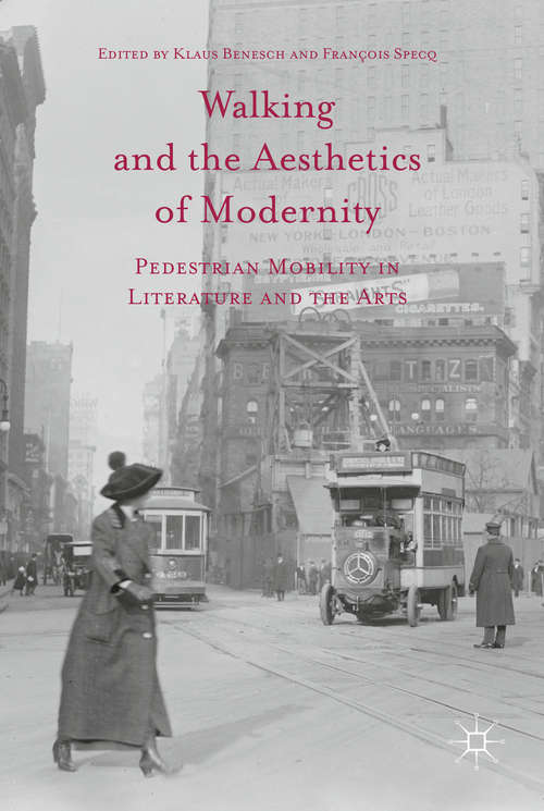 Book cover of Walking and the Aesthetics of Modernity: Pedestrian Mobility in Literature and the Arts (1st ed. 2016)