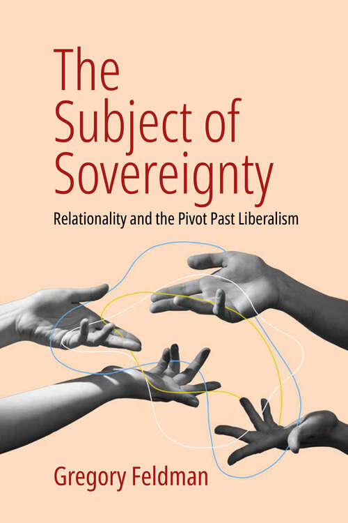 Book cover of The Subject of Sovereignty: Relationality and the Pivot Past Liberalism