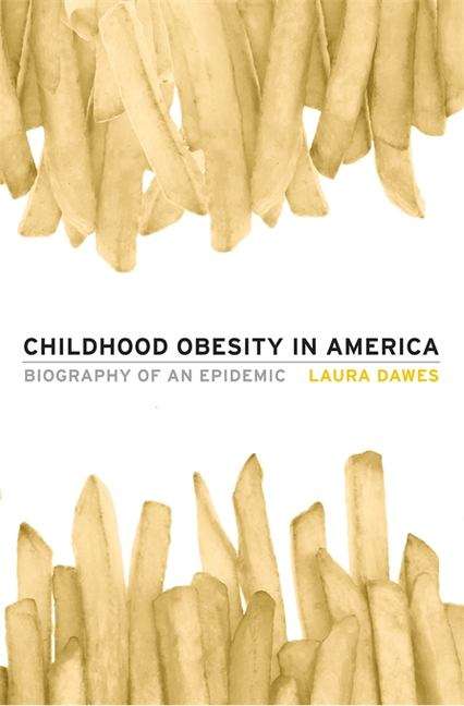 Book cover of Childhood Obesity in America: Biography Of An Epidemic