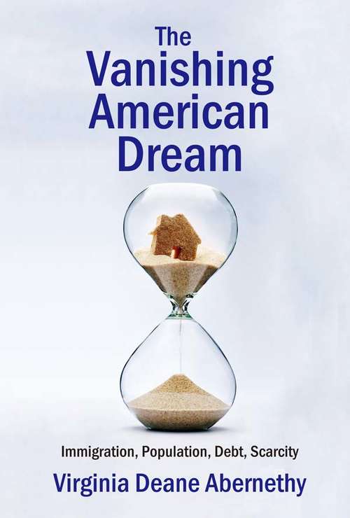 Book cover of The Vanishing American Dream: Immigration, Population, Debt, Scarcity