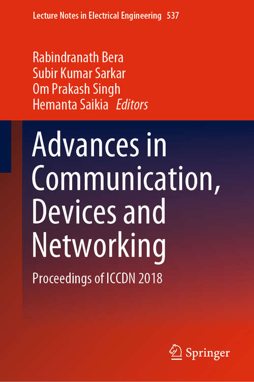 Book cover of Advances in Communication, Devices and Networking: Proceedings of ICCDN 2018 (1st ed. 2019) (Lecture Notes in Electrical Engineering #537)