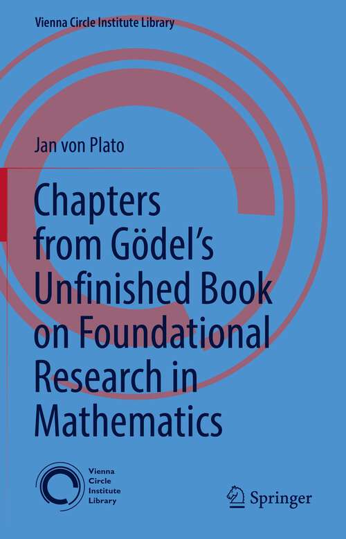Book cover of Chapters from Gödel’s Unfinished Book on Foundational Research in Mathematics (1st ed. 2022) (Vienna Circle Institute Library #6)