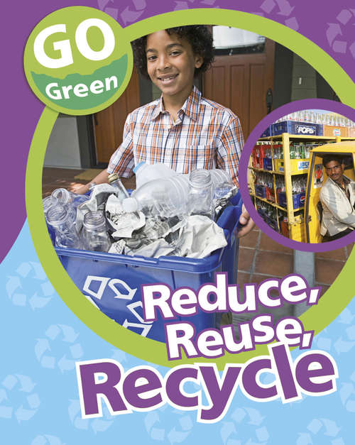 Book cover of Reduce, Reuse, Recycle: Reduce Reuse Recycle (Go Green #3)