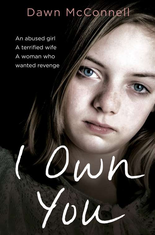 Book cover of I Own You: An Abused Girl, a Terrified Wife, a Woman Who Wanted Revenge