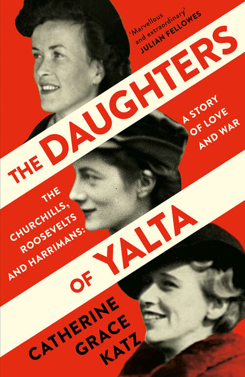 Book cover of The Daughters of Yalta: The Churchills, Roosevelts, And Harrimans: A Story Of Love And War