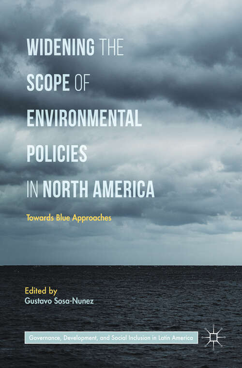 Book cover of Widening the Scope of Environmental Policies in North America: Towards Blue Approaches (1st ed. 2018) (Governance, Development, and Social Inclusion in Latin America)