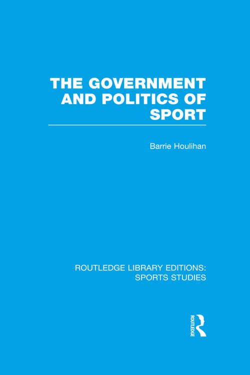 Book cover of The Government and Politics of Sport (Routledge Library Editions: Sports Studies)