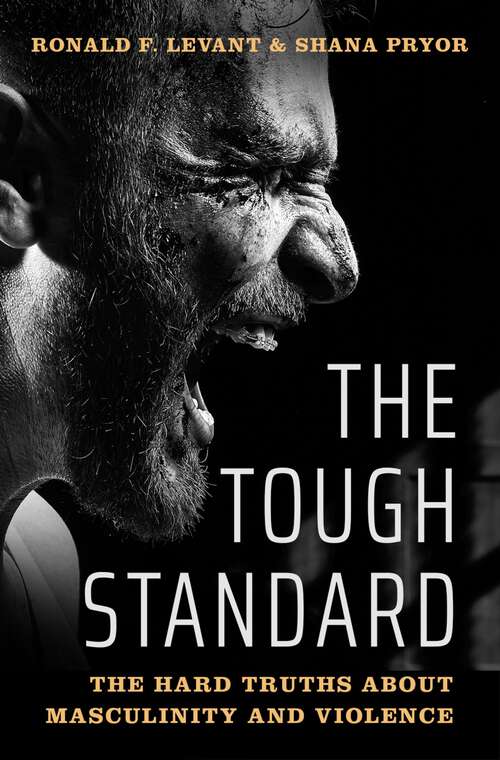 Book cover of The Tough Standard: The Hard Truths About Masculinity and Violence