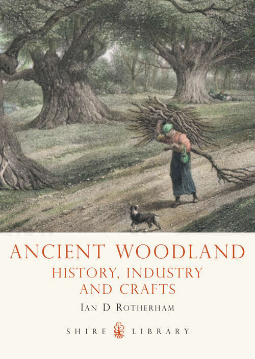 Book cover of Ancient Woodland: History, Industry and Crafts (Shire Library)