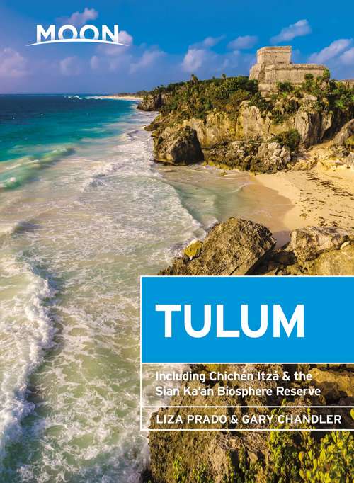 Book cover of Moon Tulum: With Chichén Itzá & the Sian Ka'an Biosphere Reserve (2) (Travel Guide)