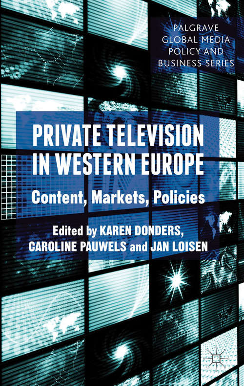 Book cover of Private Television in Western Europe: Content, Markets, Policies (2013) (Palgrave Global Media Policy and Business)