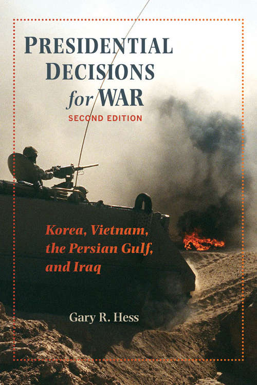 Book cover of Presidential Decisions for War: Korea, Vietnam, the Persian Gulf, and Iraq (second edition) (The American Moment)