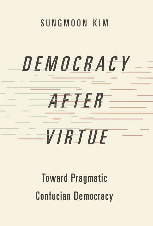 Book cover of Democracy after Virtue: Toward Pragmatic Confucian Democracy (Studies in Comparative Political Theory)