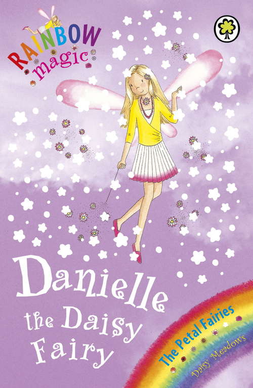 Book cover of Danielle the Daisy Fairy: The Petal Fairies Book 6 (Rainbow Magic)