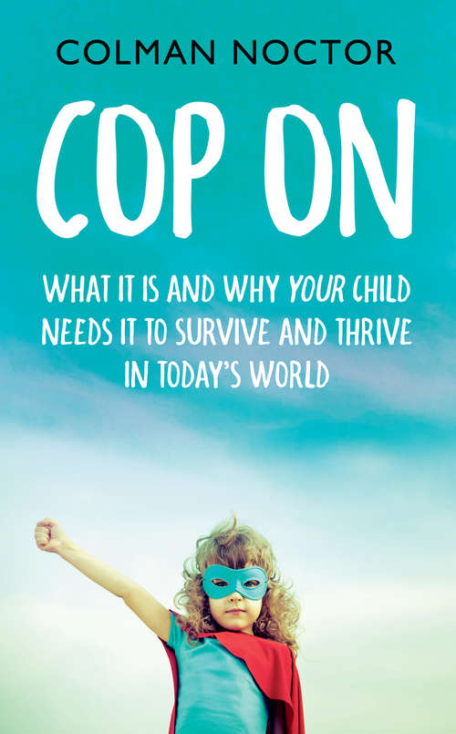 Book cover of Cop On: How To Raise Your Child to Survive and Thrive in Today’s World