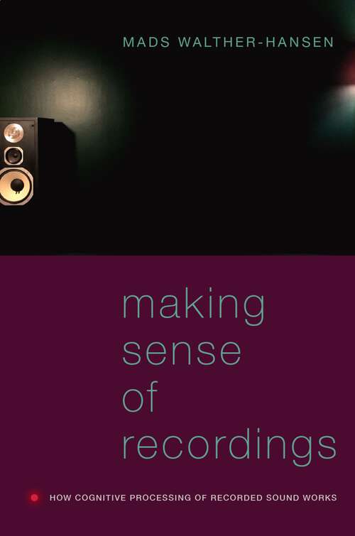 Book cover of Making Sense of Recordings: How Cognitive Processing of Recorded Sound Works