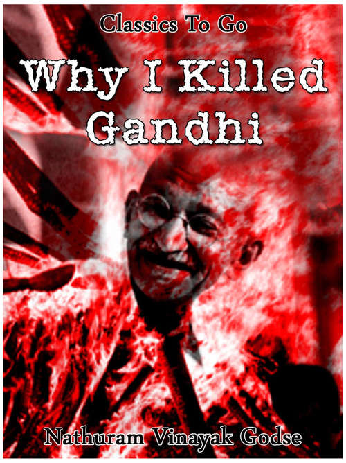 Book cover of Why I killed Gandhi (Classics To Go)