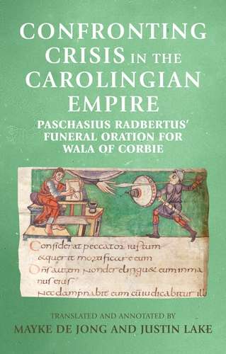 Book cover of Confronting crisis in the Carolingian empire: Paschasius Radbertus' funeral oration for Wala of Corbie (Manchester Medieval Sources)