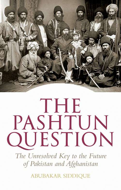 Book cover of The Pashtun Question: The Unresolved Key to the Future    of Pakistan and Afghanistan