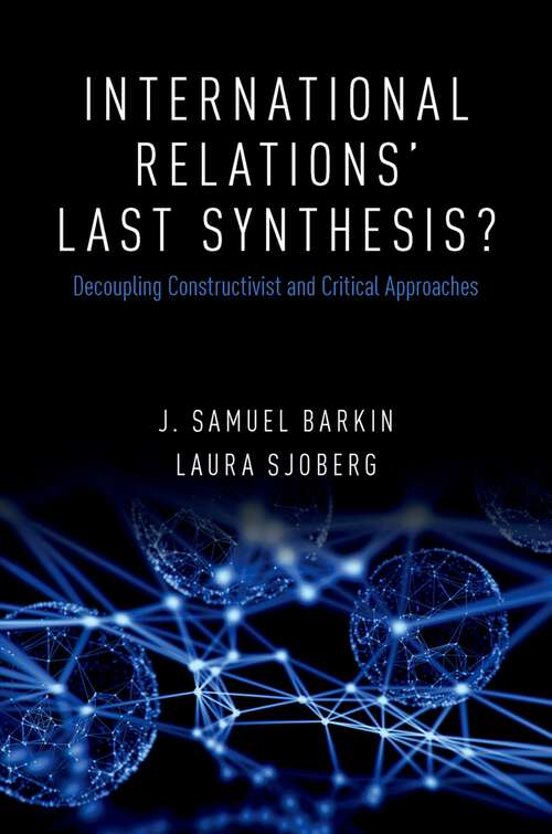 Book cover of International Relations' Last Synthesis?: Decoupling Constructivist and Critical Approaches