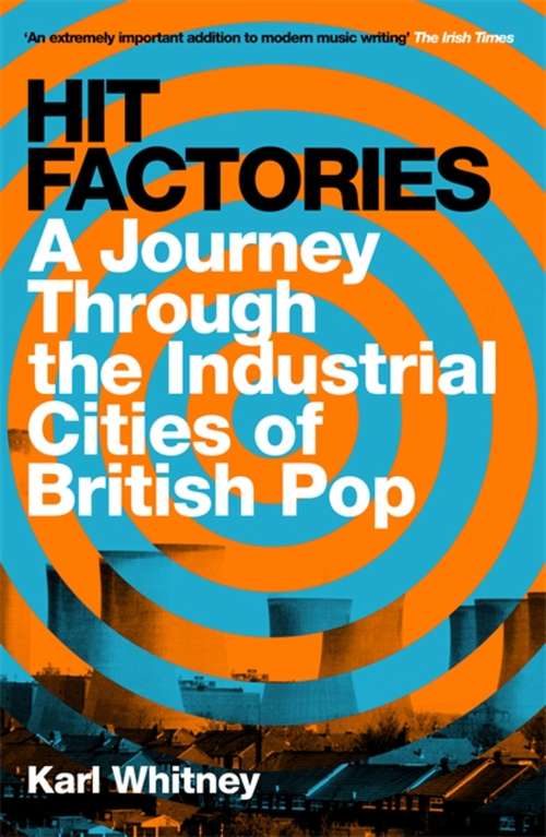 Book cover of Hit Factories: A Journey Through the Industrial Cities of British Pop