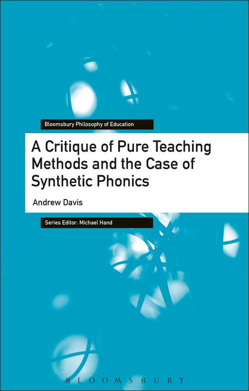 Book cover of A Critique of Pure Teaching Methods and the Case of Synthetic Phonics (Bloomsbury Philosophy of Education)