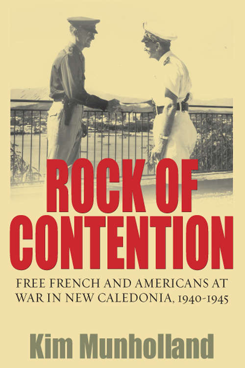 Book cover of Rock of Contention: Free French and Americans at War in New Caledonia, 1940-1945