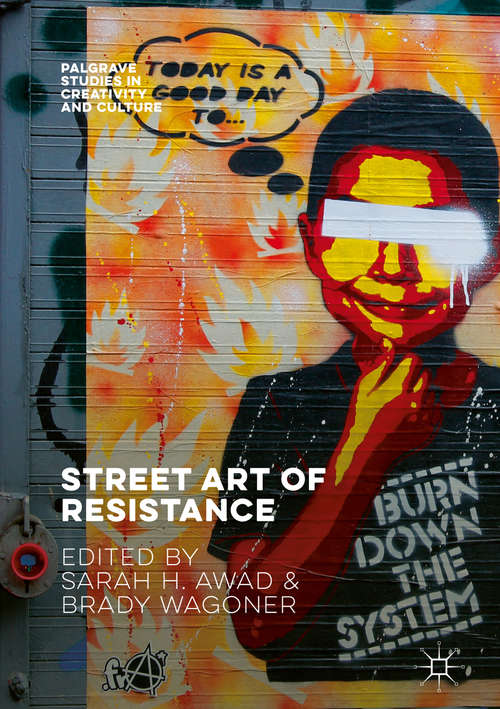Book cover of Street Art of Resistance (Palgrave Studies in Creativity and Culture)