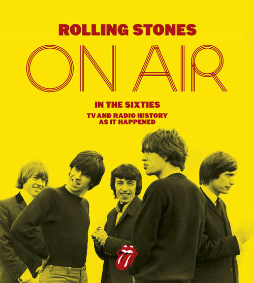 Book cover of The Rolling Stones: Tv And Radio History As It Happened