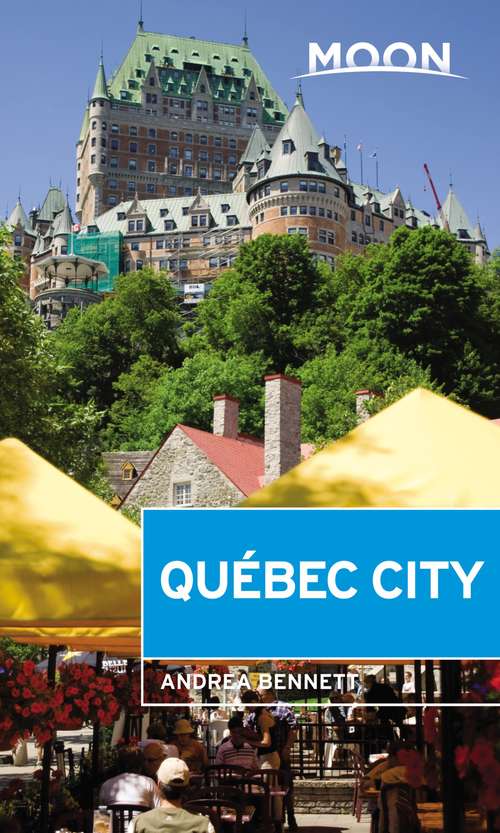 Book cover of Moon Québec City (2) (Travel Guide)