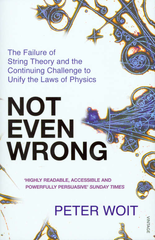 Book cover of Not Even Wrong: The Failure of String Theory and the Continuing Challenge to Unify the Laws of Physics