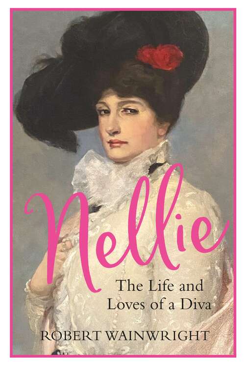 Book cover of Nellie: The Life and Loves of a Diva (Main)