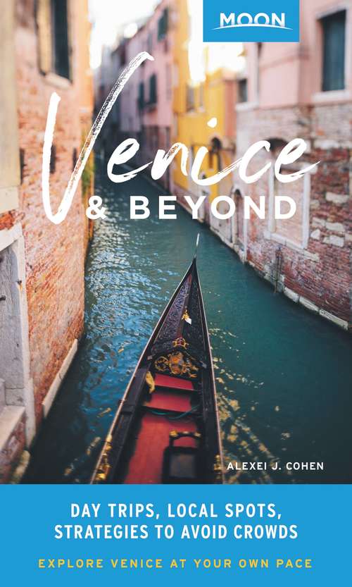 Book cover of Moon Venice & Beyond: Day Trips, Local Spots, Strategies to Avoid Crowds (Travel Guide)