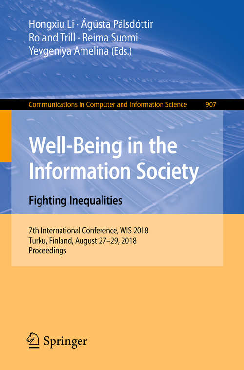 Book cover of Well-Being in the Information Society. Fighting Inequalities: 7th International Conference, WIS 2018, Turku, Finland, August 27-29, 2018, Proceedings (1st ed. 2018) (Communications in Computer and Information Science #907)