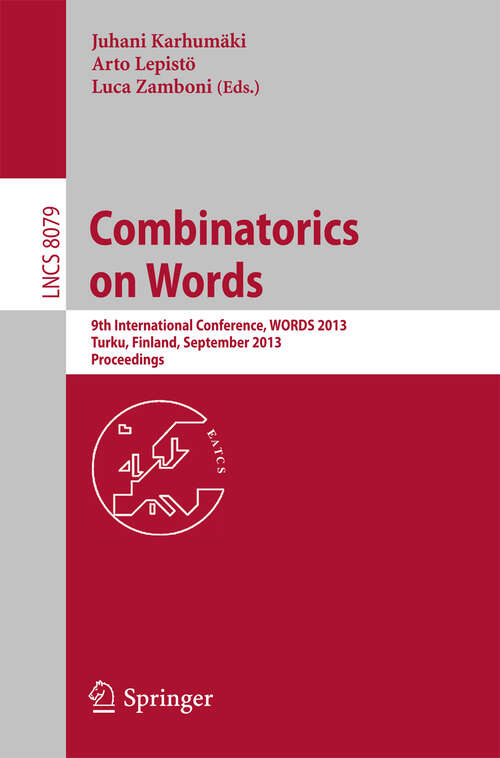 Book cover of Combinatorics on Words: 9th International Conference, WORDS 2013, Turku, Finland, September 16-20, 2013, Proceedings (2013) (Lecture Notes in Computer Science #8079)