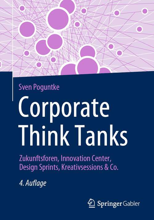 Book cover of Corporate Think Tanks: Zukunftsforen, Innovation Center, Design Sprints, Kreativsessions & Co. (4. Aufl. 2024)