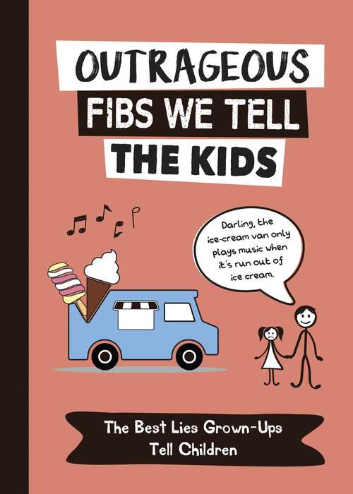 Book cover of Outrageous Fibs We Tell the Kids: The Best Lies Grown-Ups Tell Children