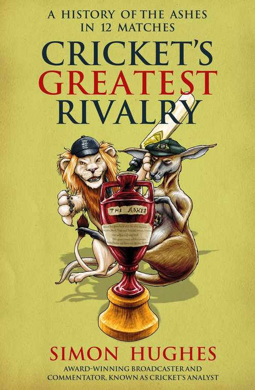 Book cover of Cricket's Greatest Rivalry: FREE SAMPLER A History of the Ashes in 10 Matches