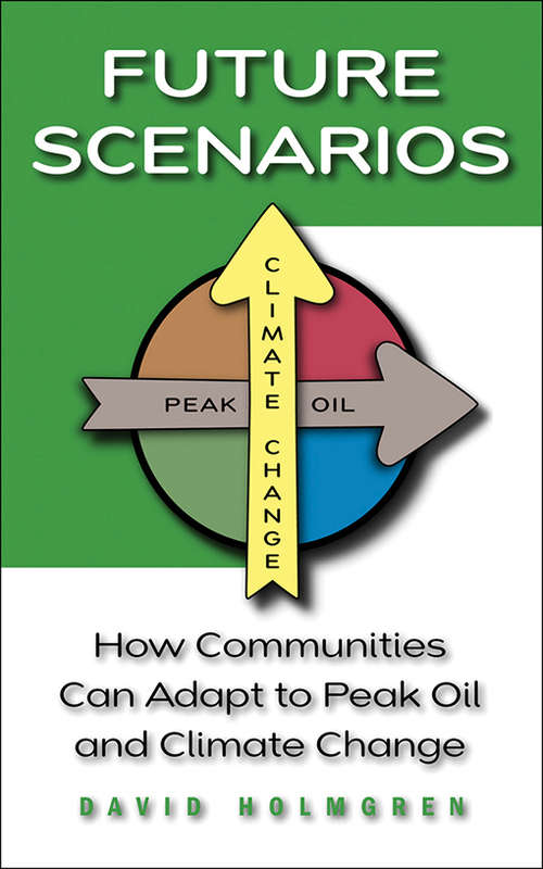 Book cover of Future Scenarios: How Communities Can Adapt to Peak Oil and Climate Change