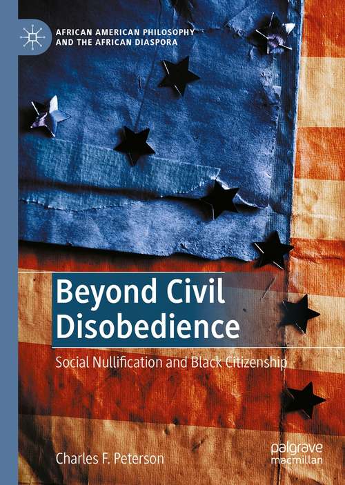 Book cover of Beyond Civil Disobedience: Social Nullification and Black Citizenship (1st ed. 2021) (African American Philosophy and the African Diaspora)