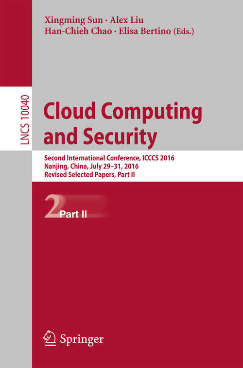 Book cover of Cloud Computing and Security: Second International Conference, ICCCS 2016, Nanjing, China, July 29-31, 2016, Revised Selected Papers, Part II (1st ed. 2016) (Lecture Notes in Computer Science #10040)