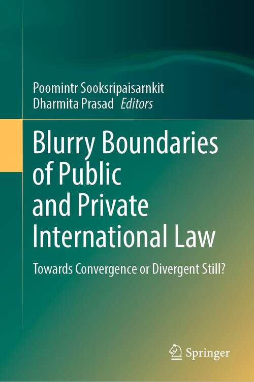 Book cover of Blurry Boundaries of Public and Private International Law: Towards Convergence or Divergent Still? (1st ed. 2022)