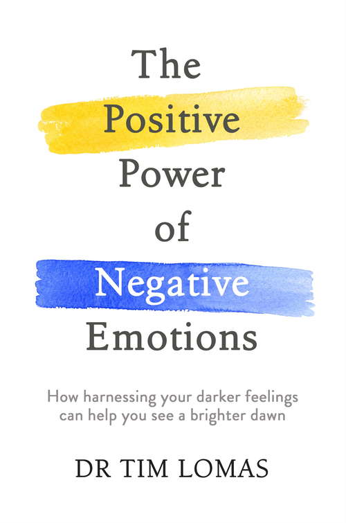 Book cover of The Positive Power of Negative Emotions: How harnessing your darker feelings can help you see a brighter dawn
