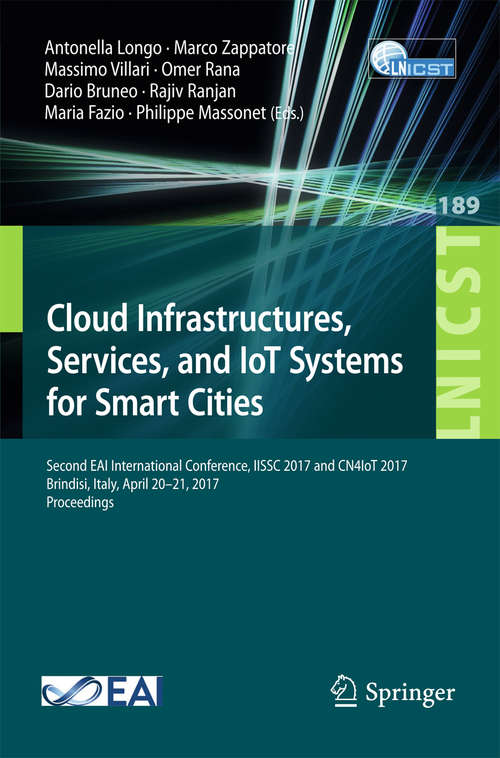 Book cover of Cloud Infrastructures, Services, and IoT Systems for Smart Cities: Second EAI International Conference, IISSC 2017 and CN4IoT 2017, Brindisi, Italy, April 20–21, 2017, Proceedings (Lecture Notes of the Institute for Computer Sciences, Social Informatics and Telecommunications Engineering #189)