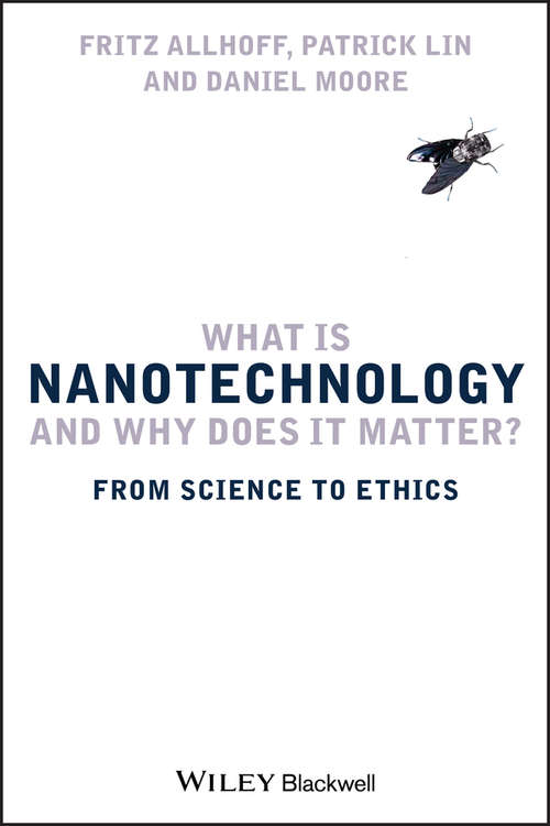 Book cover of What Is Nanotechnology and Why Does It Matter?: From Science to Ethics