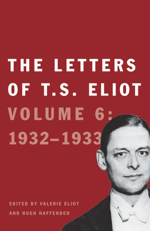 Book cover of The Letters of T. S. Eliot: Volume 6: 1932&#150;1933 (Letters Of T. S. Eliot Ser. #6)