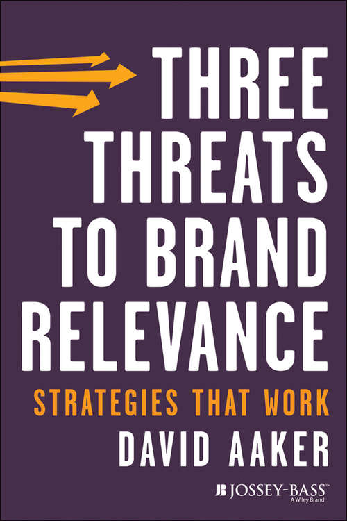 Book cover of Three Threats to Brand Relevance: Strategies That Work (J-B Short Format Series)