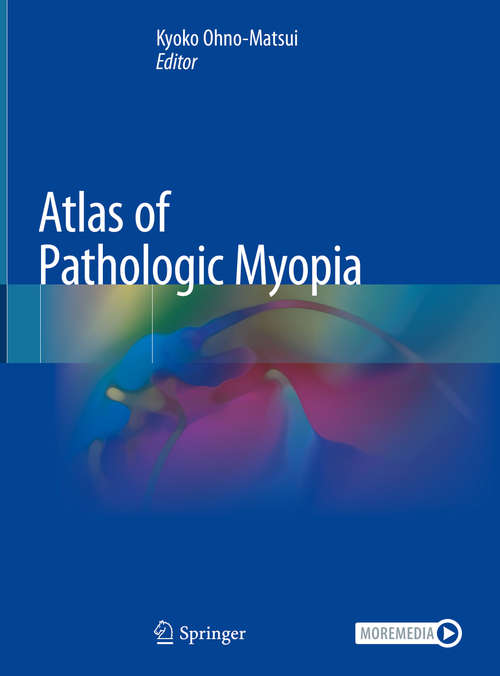 Book cover of Atlas of Pathologic Myopia (1st ed. 2020)