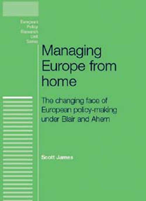 Book cover of Managing Europe from Home: The changing face of European policy-making under Blair and Ahern