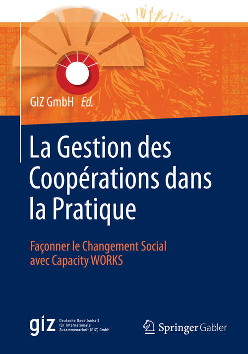 Book cover of La Gestion des Coopérations dans la Pratique: Façonner le Changement Social avec Capacity WORKS (2015)